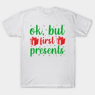 Ok but first presents T-Shirt